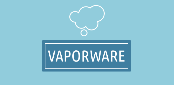 Vaporware: What Is It All About?